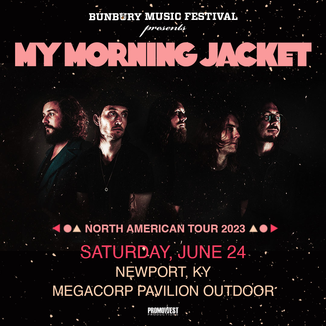 Bunbury Music Festival presents: My Morning Jacket - North American Tour 2023 – Saturday, June 24 in Newport, KY at MegaCorp Pavilion Outdoor